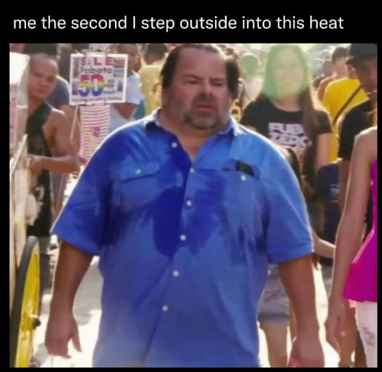 me the second I step outside into this heat Pabata 150 FUB