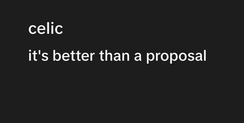 celic it's better than a proposal