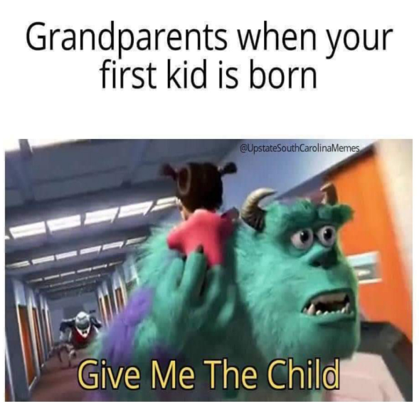 Grandparents when your first kid is born @UpstateSouth CarolinaMemes Give Me The Child
