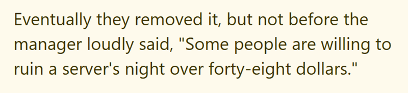 Eventually they removed it, but not before the manager loudly said, "Some people are willing to ruin a server's night over forty-eight dollars."