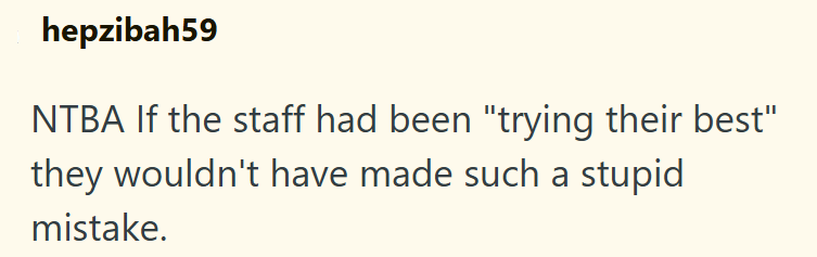 hepzibah59 NTBA If the staff had been "trying their best" they wouldn't have made such a stupid mistake.