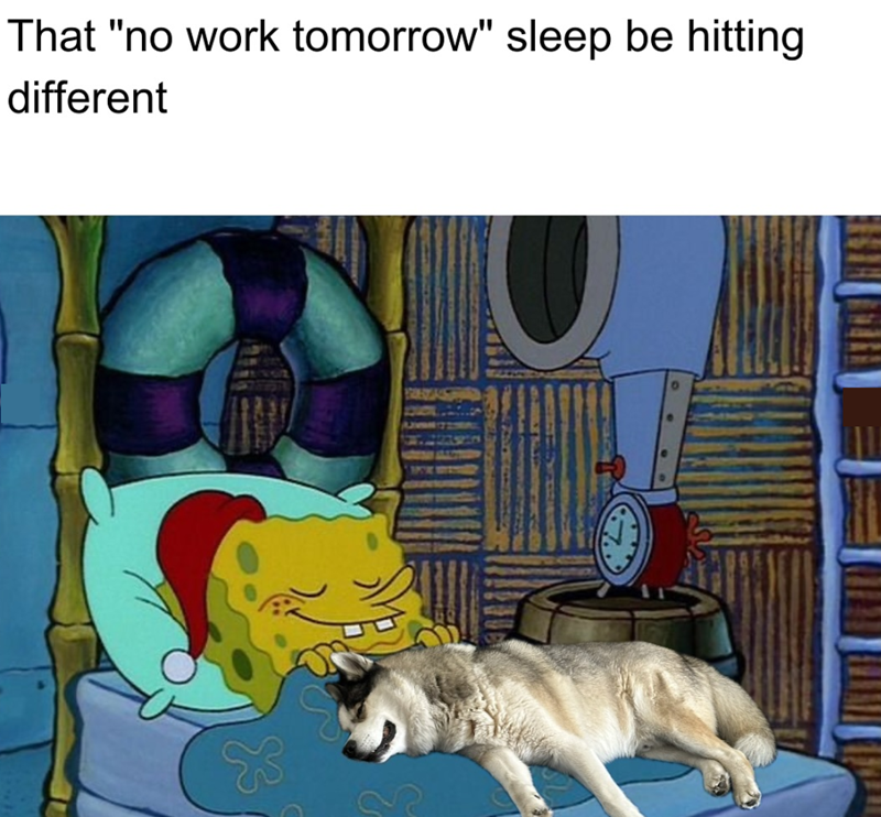 That "no work tomorrow" sleep be hitting different