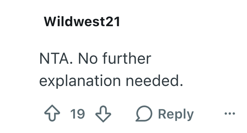 Wildwest21 NTA. No further explanation needed. ↑ 19 ○ Reply