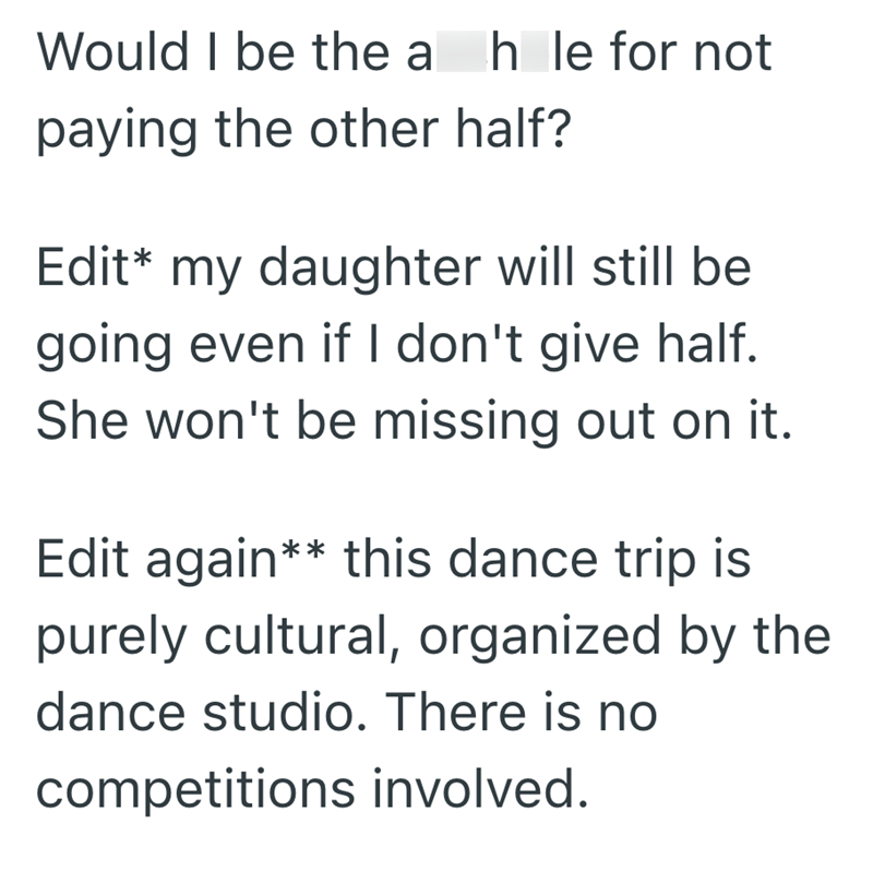 Would I be the a h le for not paying the other half? Edit* my daughter will still be going even if I don't give half. She won't be missing out on it. Edit again** this dance trip is purely cultural, organized by the dance studio. There is no competitions involved.