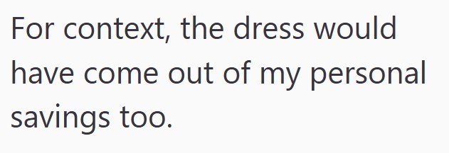 For context, the dress would have come out of my personal savings too.
