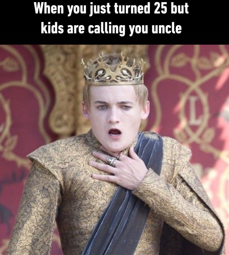 When you just turned 25 but kids are calling you uncle