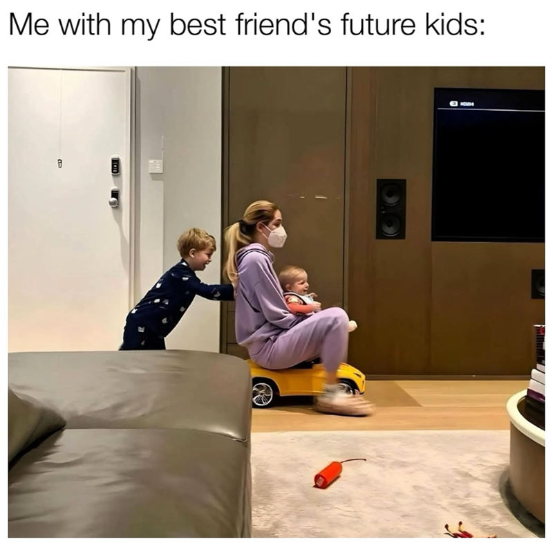 Me with my best friend's future kids: F