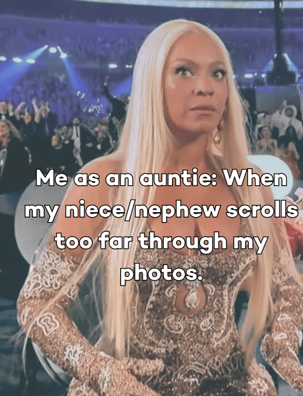 Me as an auntie: When my niece/nephew scrolls too far through my photos. B