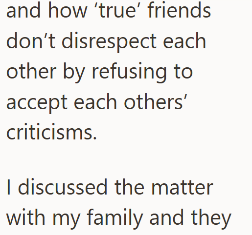 and how 'true' friends don't disrespect each other by refusing to accept each others' criticisms. I discussed the matter with my family and they