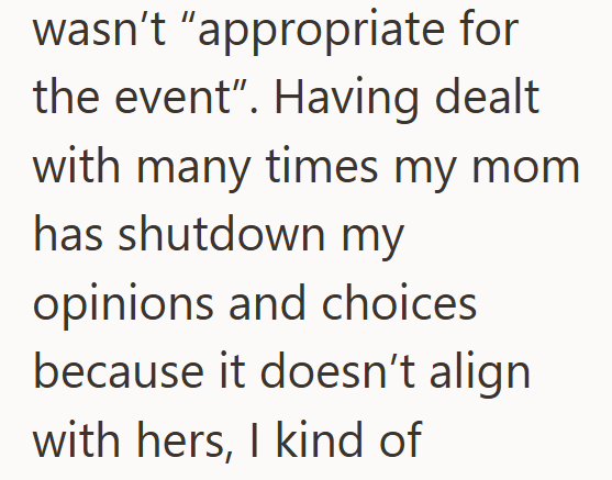 wasn't "appropriate for the event". Having dealt with many times my mom has shutdown my opinions and choices because it doesn't align with hers, I kind of