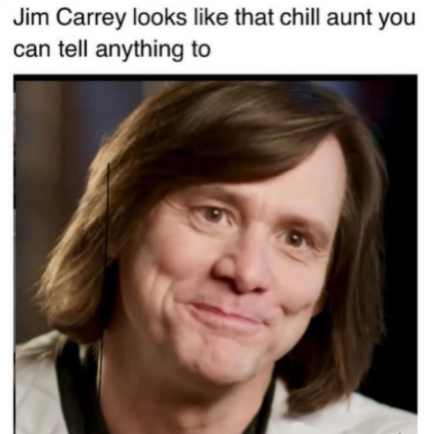 Jim Carrey looks like that chill aunt you can tell anything to