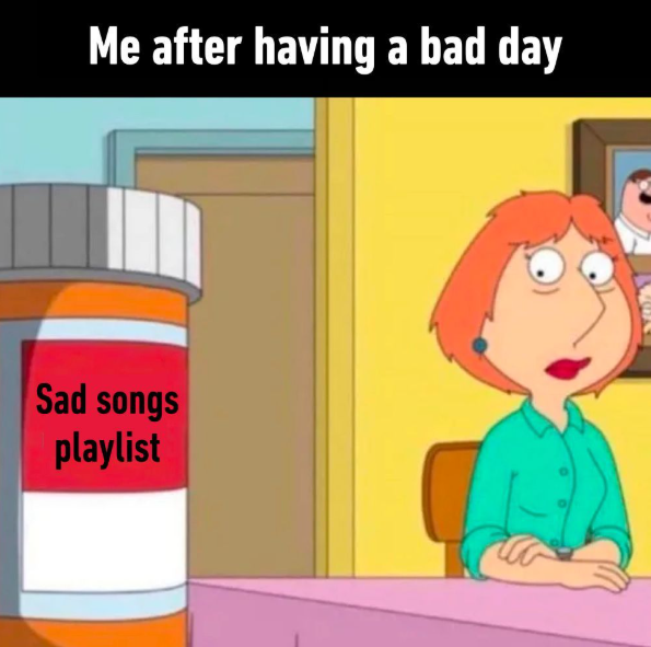 Me after having a bad day Sad songs playlist