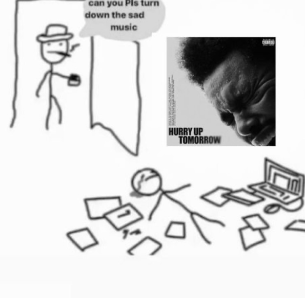can you Pls turn down the sad music HURRY UP TOMORROW