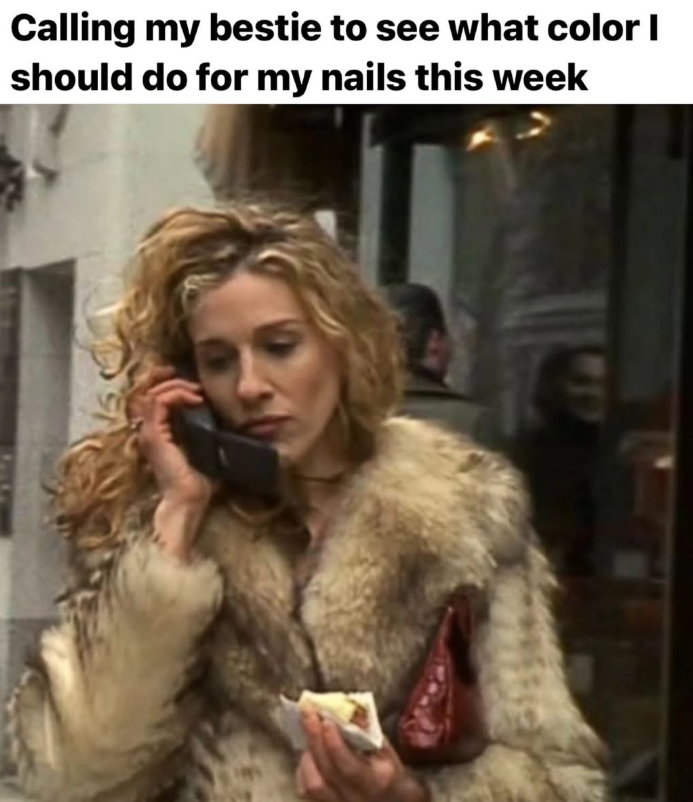 Calling my bestie to see what color I should do for my nails this week