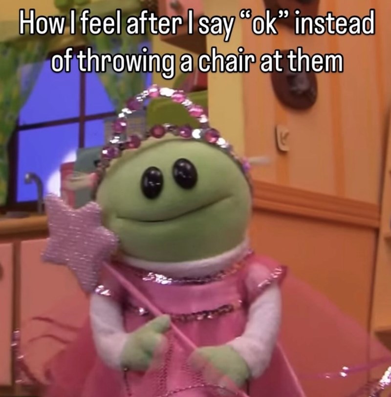 How I feel after I say "ok" instead of throwing a chair at them