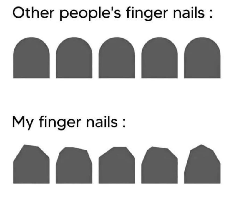 Other people's finger nails: My finger nails: