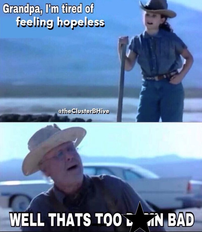 Grandpa, I'm tired of feeling hopeless ethe ClusterBHive WELL THATS TOON BAD