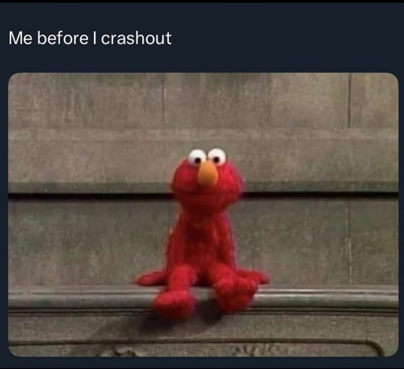 Me before I crashout