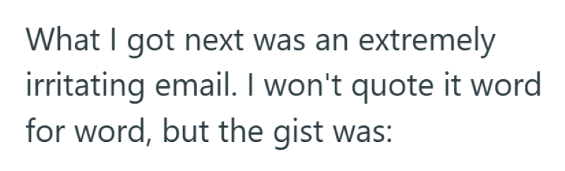 What I got next was an extremely irritating email. I won't quote it word for word, but the gist was: