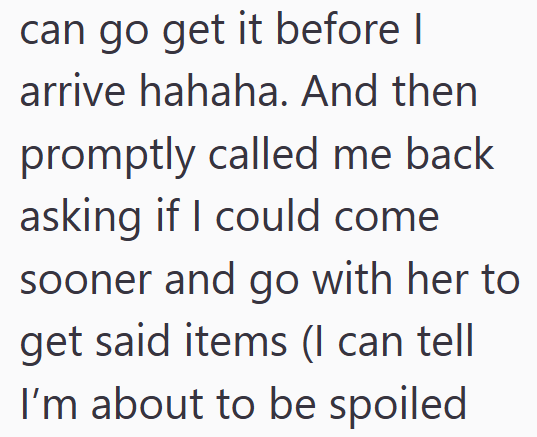 can go get it before I arrive hahaha. And then promptly called me back asking if I could come sooner and go with her to get said items (I can tell I'm about to be spoiled