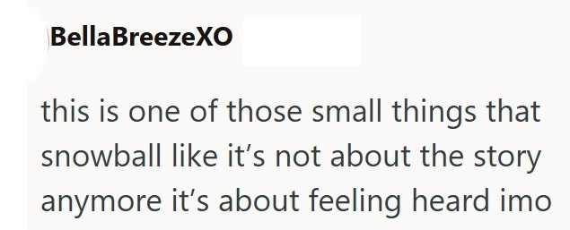 BellaBreezeXO this is one of those small things that snowball like it's not about the story anymore it's about feeling heard imo