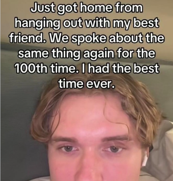 Just got home from hanging out with my best friend. We spoke about the same thing again for the 100th time. I had the best time ever.