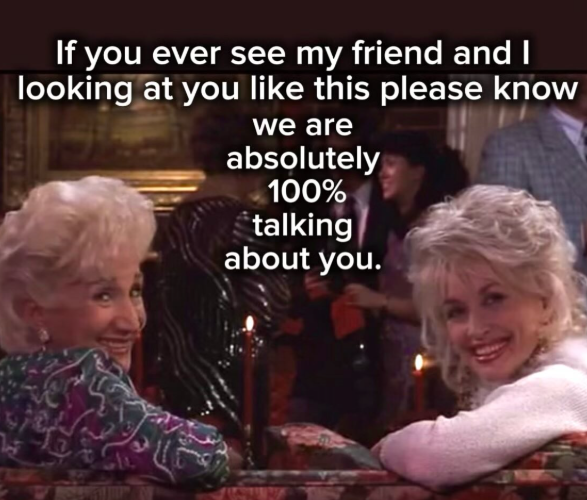 If you ever see my friend and I looking at you like this please know we are absolutely 100% talking about you.
