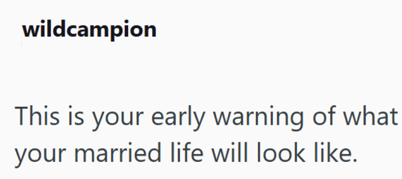 wildcampion This is your early warning of what your married life will look like.