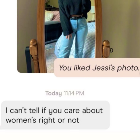 You liked Jessi's photo. Today 11:14 PM I can't tell if you care about women's right or not