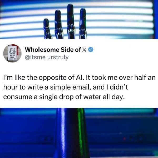 ARE Wholesome Side of X⭑ @itsme_urstruly I'm like the opposite of Al. It took me over half an hour to write a simple email, and I didn't consume a single drop of water all day.