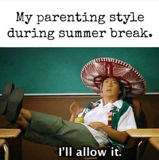 My parenting style during summer break. I'll allow it.