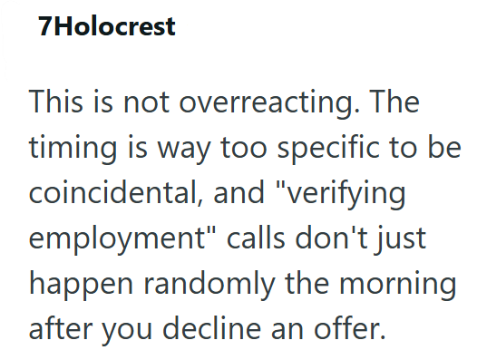 7Holocrest This is not overreacting. The timing is way too specific to be coincidental, and "verifying employment" calls don't just happen randomly the morning after you decline an offer.