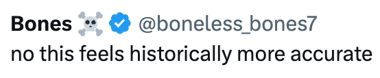 Bones @boneless_bones7 no this feels historically more accurate