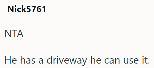 Nick5761 ΝΤΑ He has a driveway he can use it.