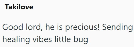 Takilove Good lord, he is precious! Sending healing vibes little bug