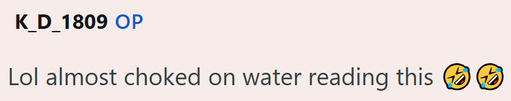 K_D_1809 OP Lol almost choked on water reading this