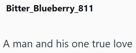 Bitter_Blueberry_811 A man and his one true love