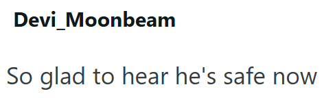 Devi Moonbeam So glad to hear he's safe now