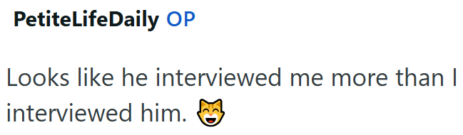 PetiteLifeDaily OP Looks like he interviewed me more than | interviewed him.