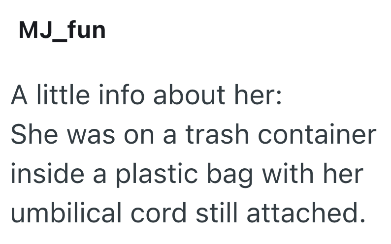 MJ_fun A little info about her: She was on a trash container inside a plastic bag with her umbilical cord still attached.