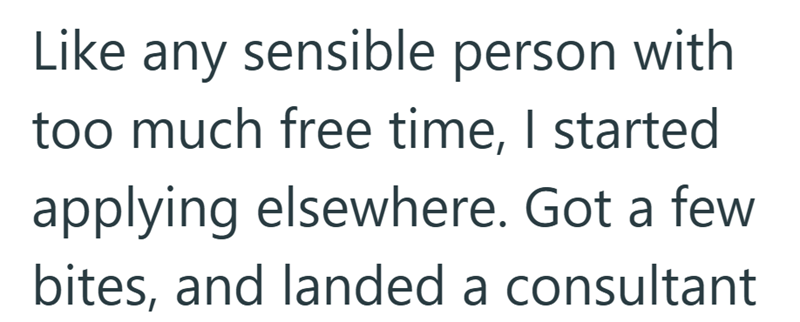 Like any sensible person with too much free time, I started applying elsewhere. Got a few bites, and landed a consultant