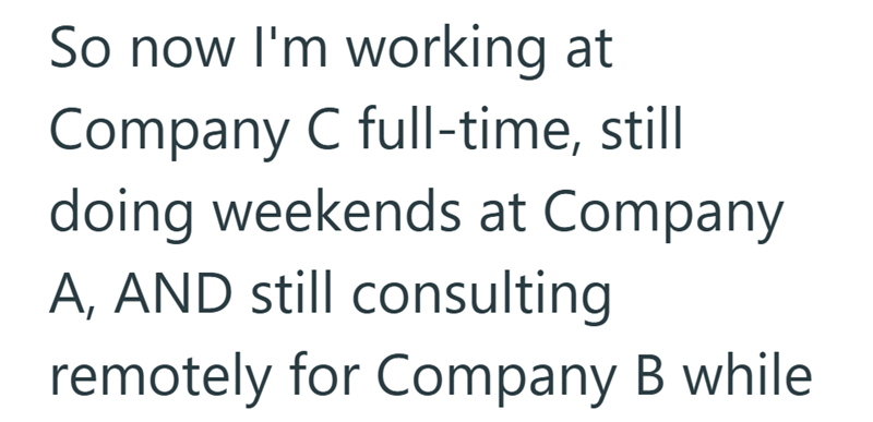 So now I'm working at Company C full-time, still doing weekends at Company A, AND still consulting remotely for Company B while