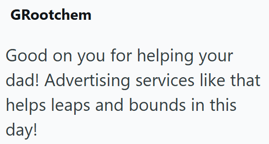 GRootchem Good on you for helping your dad! Advertising services like that helps leaps and bounds in this day!