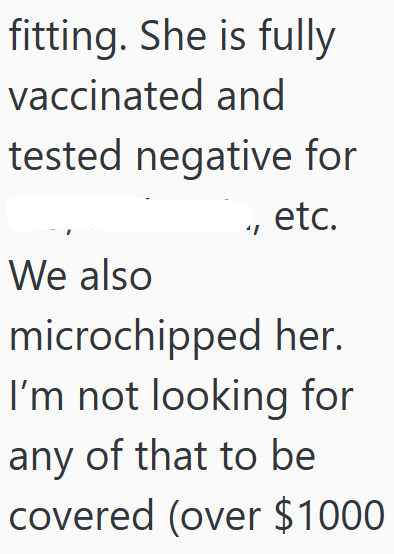fitting. She is fully vaccinated and tested negative for We also etc. microchipped her. I'm not looking for any of that to be covered (over $1000