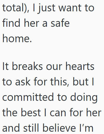 total), I just want to find her a safe home. It breaks our hearts to ask for this, but I committed to doing the best I can for her and still believe I'm