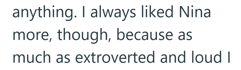 anything. I always liked Nina more, though, because as much as extroverted and loud I