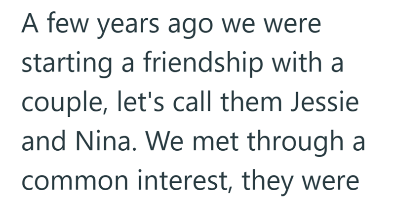 A few years ago we were starting a friendship with a couple, let's call them Jessie and Nina. We met through a common interest, they were