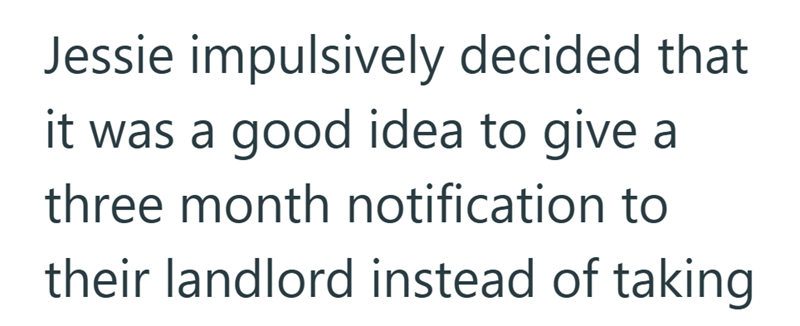 Jessie impulsively decided that it was a good idea to give a three month notification to their landlord instead of taking