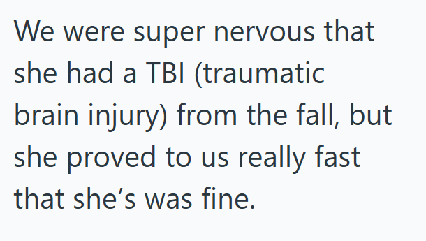 We were super nervous that she had a TBI (traumatic brain injury) from the fall, but she proved to us really fast that she's was fine.