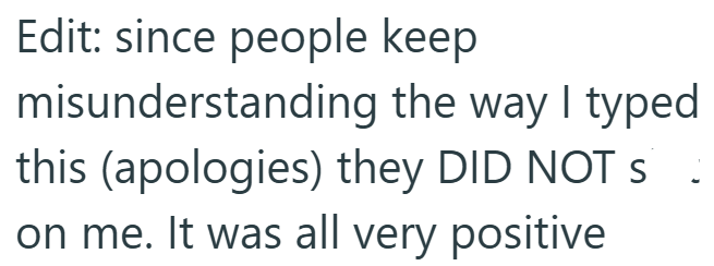 Edit: since people keep misunderstanding the way I typed this (apologies) they DID NOT s on me. It was all very positive